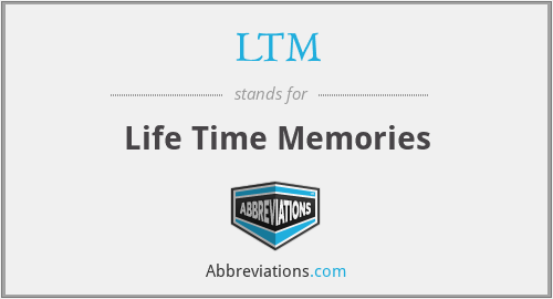 What is the abbreviation for life time memories?